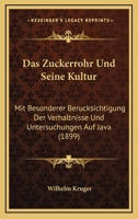 Das Zuckerrohr Und Seine Kultur: Mit Besonderer Ber�cksichtigung Der Verh�ltnisse Und Untersuchungen Auf Java 0270537775 Book Cover