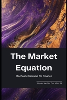 The Market Equation: Stochastic Calculus for Finance B0F22HD9ZY Book Cover