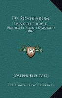 De Scholarum Institutione: Pristina Et Recenti Disputatio (1889) 1160411093 Book Cover