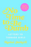 No Time to Be Dumb: Letters to Teenage Girls 1591283248 Book Cover