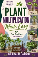Plant Multiplication Made Easy: Turn One Plant into Many B0H232Z2FG Book Cover