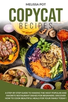 Copycat Recipes: A Step-by-Step Guide to Making the Most Popular and Favorite Restaurant Dishes for Beginners. Discover how to Cook Beautiful Meals for Your Family Today ! 1801126488 Book Cover
