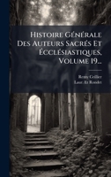 Histoire GÃ(c)nÃ(c)rale Des Auteurs SacrÃ(c)s Et Ã cclÃ(c)siastiques, Volume 19... 1024607917 Book Cover