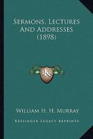 Sermons, Lectures, and Addresses 0548637075 Book Cover