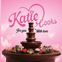 Katie Cooks for You with Love : Made with Love for My Children 1968491430 Book Cover