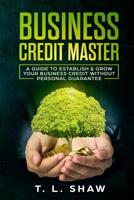 Business Credit Master: A Guide To Establish & Grow Your Business Credit Without Personal Guarantee 1091482969 Book Cover