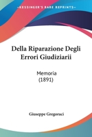 Della Riparazione Degli Errori Giudiziarii: Memoria (1891) 1160421005 Book Cover