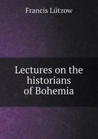 Lectures on the Historians of Bohemia 0530484013 Book Cover