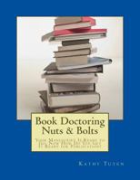 Book Doctoring Nuts & Bolts: Your Manuscript Is Ready to Go: Now How Do You Get It Ready for Publiication? 1534732926 Book Cover