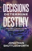 Decisions Determine Destiny 1644576651 Book Cover