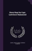 Diary kept by Capt. Lawrence Hammond 1341073130 Book Cover