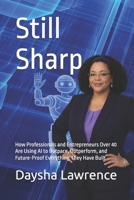 Still Sharp: How Professionals and Entrepreneurs Over 40 Are Using AI to Outpace, Outperform, and Future-Proof Everything They Have Built B0GXQDBQZ5 Book Cover