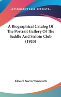 A Biographical Catalog Of The Portrait Gallery Of The Saddle And Sirloin Club 1166482375 Book Cover