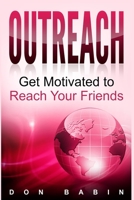 Outreach: Get Motivated to Reach Your Friends 1365826139 Book Cover