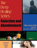 The Deep Healing Series: Rejection and Abandonment 0999291610 Book Cover
