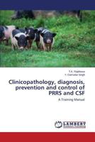 Clinicopathology, diagnosis, prevention and control of PRRS and CSF: A Training Manual 3659575356 Book Cover