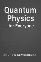 Quantum Physics for Everyone: Discover the secrets of the universe – no math required! B0FCLGC6BM Book Cover