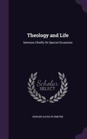 Theology and Life: Sermons Chiefly On Special Occasions 1358214212 Book Cover