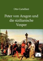 Peter Von Aragon Und Die Sizilianische Vesper (Classic Reprint) 1018390251 Book Cover