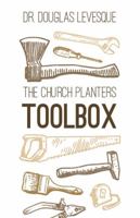 The Church Planter's Toolbox: Tools & Training for Courageous Church Planters 0998480452 Book Cover