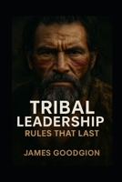 Tribal Leadership: Rules That Last B0FHP3V363 Book Cover