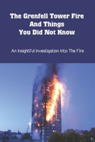 The Grenfell Tower Fire And Things You Did Not Know: An Insightful Investigation Into The Fire: Grenfell Tower Book B093RFR912 Book Cover