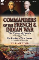 Commanders of the French & Indian War: The Winning of Canada: a Chronicle of Wolfe & The Passing of New France: a Chronicle of Montcalm 0857068636 Book Cover
