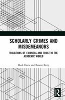 Scholarly Crimes and Misdemeanors: Violations of Fairness and Trust in the Academic World 0367890682 Book Cover