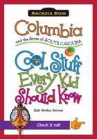 Columbia and the State of South Carolina: Cool Stuff Every Kid Should Know 1439600902 Book Cover