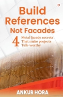 "Build References Not Facades: 4 Metal facade secrets That make projects Talk-worthy" B0H1ST3YX4 Book Cover