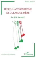 Freud l'Antisemitisme Et La Langue-Mere: Le désir du sacré (Psychanalyse Et Civilisations) (French Edition) 2738481272 Book Cover