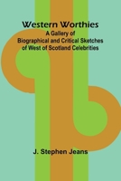 Western Worthies A Gallery Of Biographical And Critical Sketches Of West Of Scotland Celebrities 9366383157 Book Cover