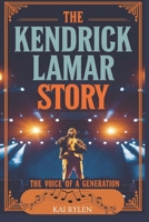 THE KENDRICK LAMAR STORY: The Voice Of A Generation B0DQ4L7WX3 Book Cover
