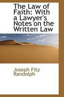 The Law of Faith: With a Lawyer's Notes on the Written Law 1163277673 Book Cover