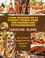 Livre Magique de la Cuisine Turque Pour Une Nourriture Extraordinaire: 101 recettes v�g�taliennes saines et faciles B08ZBJFP88 Book Cover