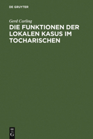 Die Funktionen Der Lokalen Kasus Im Tocharischen 3110168278 Book Cover