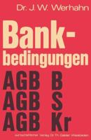 Bankbedingungen: Allgemeine Geschaftsbedingungen Private Banken (Agb B) Allgemeine Geschaftsbedingungen Sparkassen (Agb S) Allgemeine Geschaftsbedingungen Kreditgenossenschaften (Agb Kr) 3409482016 Book Cover