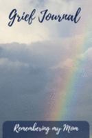 Grief Journal Remembering my Mom: Grieving The Loss Of Your Mother 1691422770 Book Cover