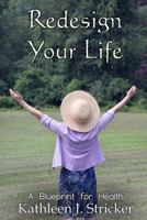 Redesign Your Life: A Blueprint for Health 152399133X Book Cover