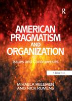 American Pragmatism and Organization Studies: Issues and Controversies 1138250074 Book Cover
