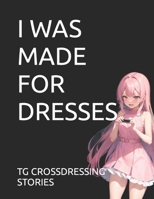 I WAS MADE FOR DRESSES B0CQGKKN9M Book Cover