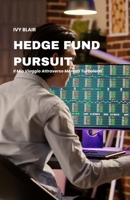 Hedge Fund Pursuit: Il Mio Viaggio Attraverso Mercati Turbolenti (Italian Edition) B0DZB6FKXT Book Cover