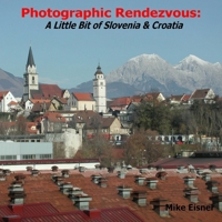 Photographic Rendezvous: A Little Bit of Slovenia & Croatia 1435700716 Book Cover