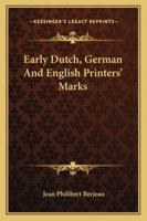 Early Dutch, German And English Printers' Marks 1163255874 Book Cover