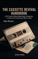 The Cassette Revival Handbook: A DIY Guide to Recording Tapes, Designing J-Cards, and Launching a Micro-Label B0GNSMYBVK Book Cover