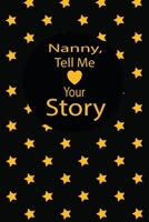 nanny, tell me your story: A guided journal to tell me your memories,keepsake questions.This is a great gift to mom,grandma,nana,aunt and auntie from ... to share their early life on like Birthday 1673055656 Book Cover