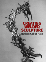 Creating Welded Sculpture 0486281353 Book Cover