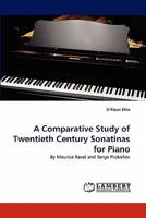 A Comparative Study of Twentieth Century Sonatinas for Piano: By Maurice Ravel and Serge Prokofiev 384430925X Book Cover