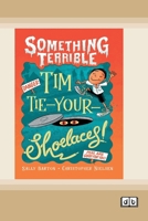 Something Terrible: Tim Tie-Your-Shoelaces (Dyslexia-Friendly Edition) 1038709423 Book Cover