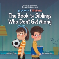 Brothers and Sisters: The Book for Siblings Who Don’t Get Along - Kindness Book For Kids Ages 4-8 On How To Resolve Conflict With Your Siblings, Foster a Loving Relationship, and Grow Empathy 1957922052 Book Cover